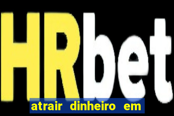 atrair dinheiro em 2 dias